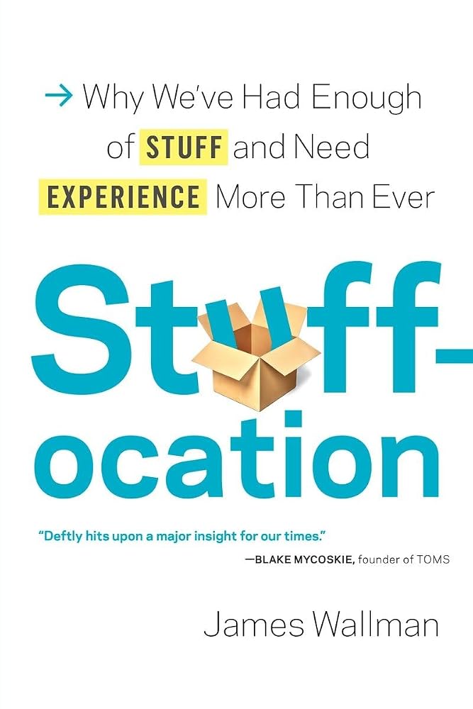 Stuffocation: Why We've Had Enough of Stuff and Need Experience More Than Ever cover image