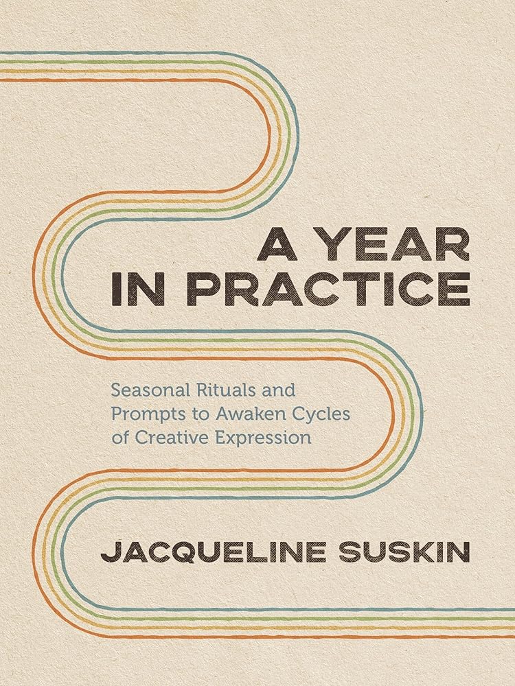 A Year in Practice: Seasonal Rituals and Prompts to Awaken Cycles of Creative Expression cover image