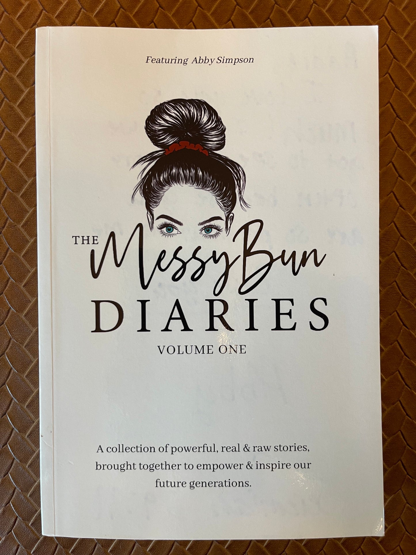 The Messy Bun Diaries: A collection of powerful, real & raw stories, brought together to empower & inspire our future generations by Kaylie Dollison