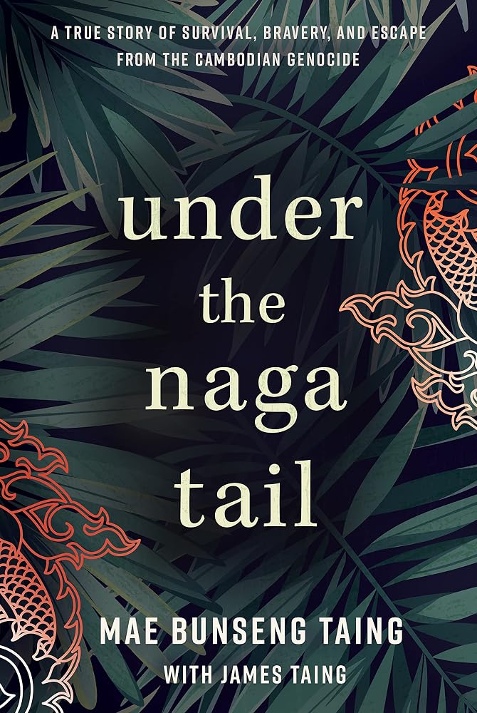 Under the Naga Tail: A True Story of Survival, Bravery, and Escape from the Cambodian Genocide cover image