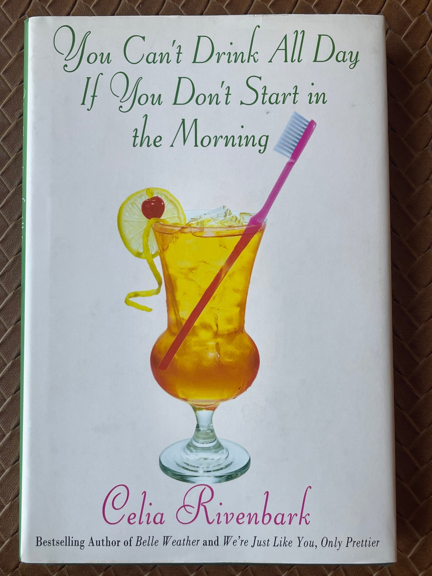 You Can't Drink All Day If You Don't Start in the Morning by Celia Rivenbark