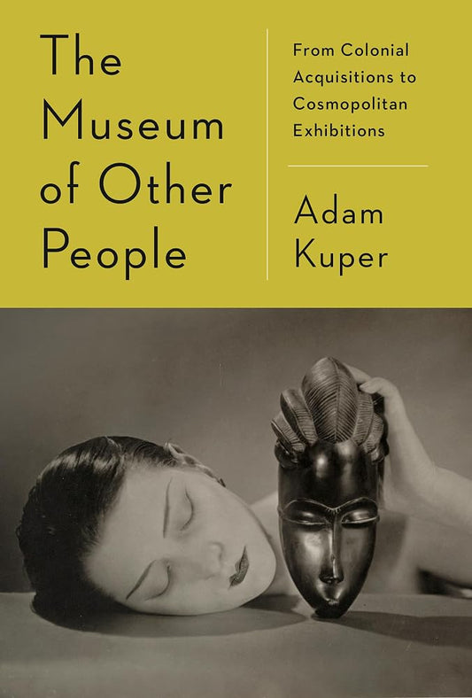 The Museum of Other People: From Colonial Acquisitions to Cosmopolitan Exhibitions cover image