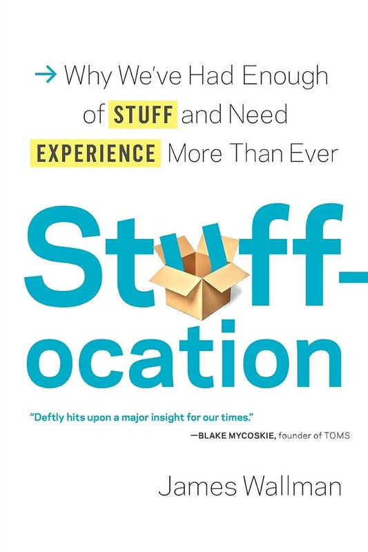 Stuffocation: Why We've Had Enough of Stuff and Need Experience More Than Ever cover image