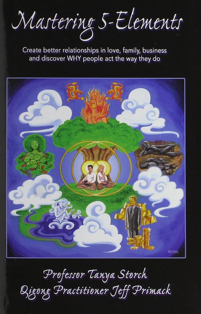 Mastering 5-Elements: Create Better Relationships in Love, Family, Business and Discover WHY people act the way they do cover image