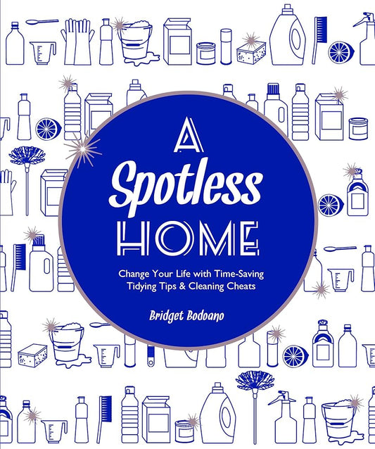 A Spotless Home: Change Your Life with Time-Saving Tidying Tips & Cleaning Cheats cover image