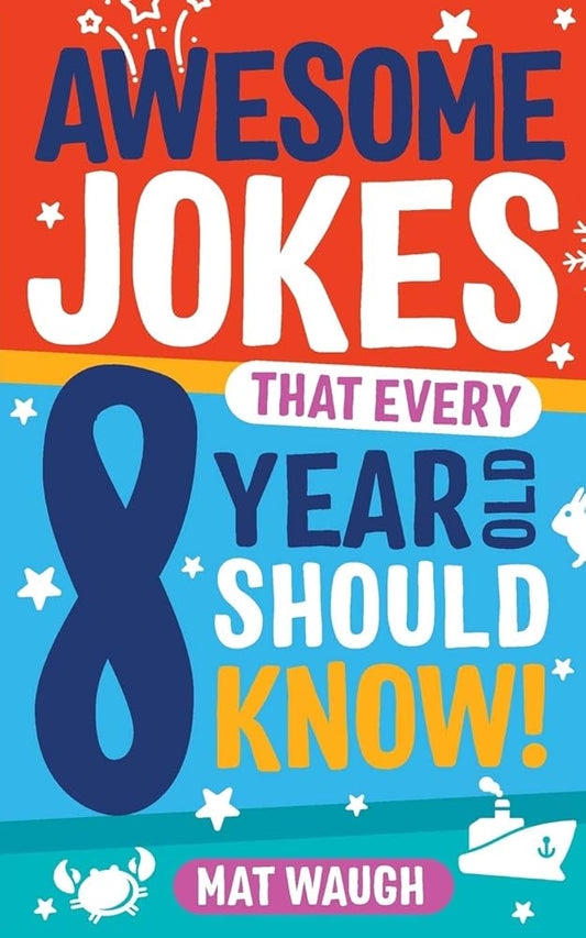 Awesome Jokes That Every 8 Year Old Should Know!: Hundreds of rib ticklers, tongue twisters and side splitters (Awesome Jokes for Kids) cover image