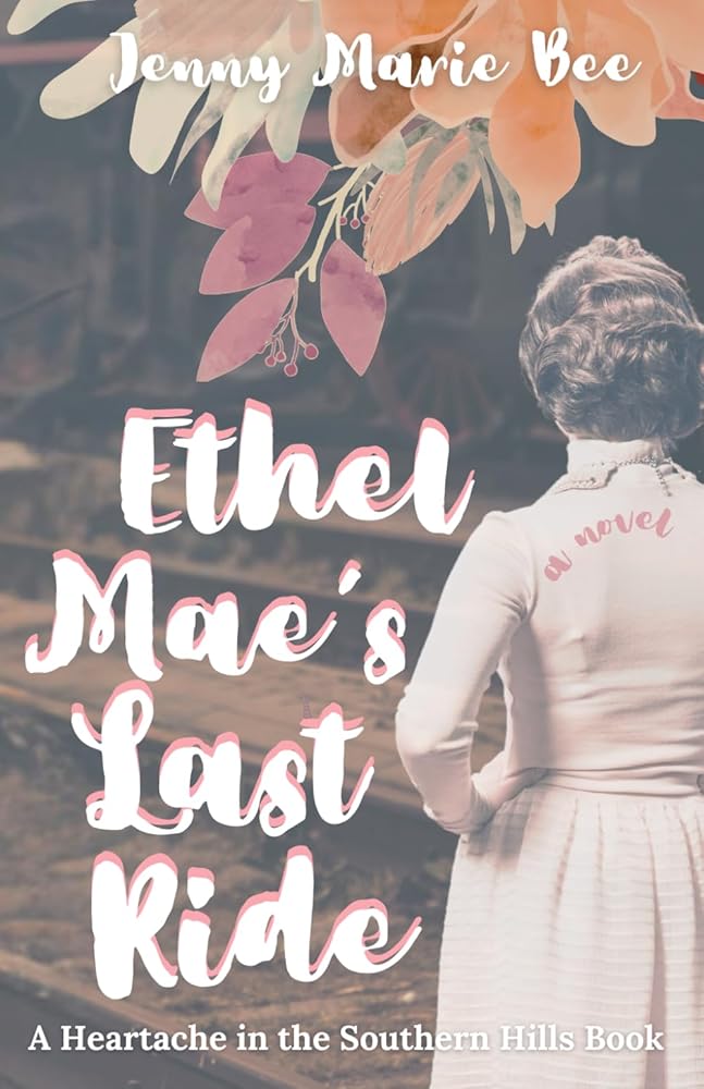 Ethel Mae's Last Ride: A heartfelt, emotional, bittersweet real-life journey. (Heartache in the Southern Hills) cover image