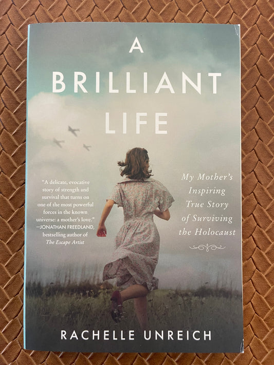 A Brilliant Life: My Mother's Inspiring True Story of Surviving the Holocaust by Rachelle Unreich (Paperback)