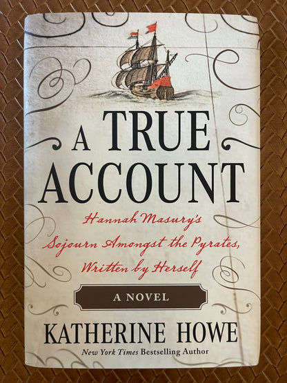 A True Account: Hannah Masury’s Sojourn Amongst the Pyrates, Written by Herself by Katherine Howe (Hardcover)