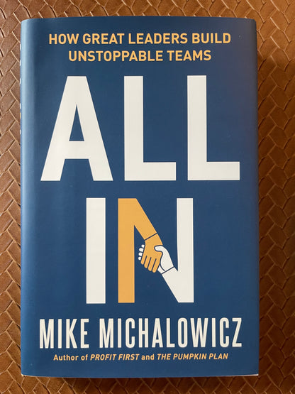 All In: How Great Leaders Build Unstoppable Teams by Mike Michalowicz (Hardcover)