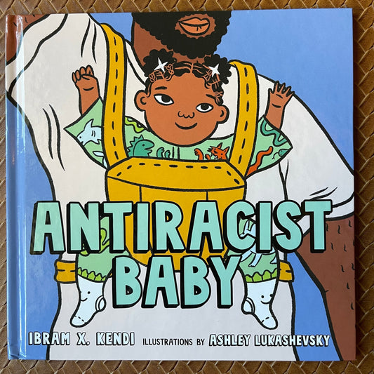 Antiracist Baby by Ibram X. Kendi, Ashley Lukashevsky (Illustrations)
