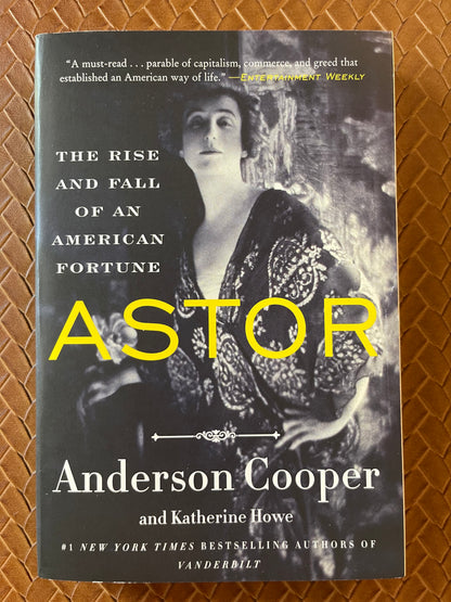 Astor: The Rise and Fall of an American Fortune by Anderson Cooper, Katherine Howe (Paperback)