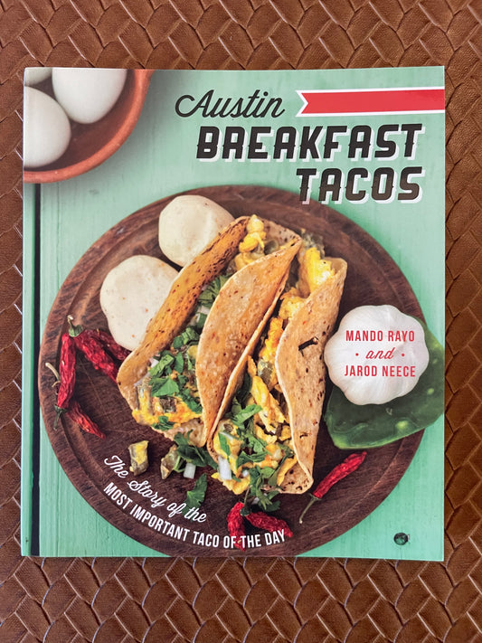Austin Breakfast Tacos: The Story of the Most Important Taco of the Day by Mando Rayo, Jarod Neece, Joel Salcido, Dennis Burnett (Paperback)