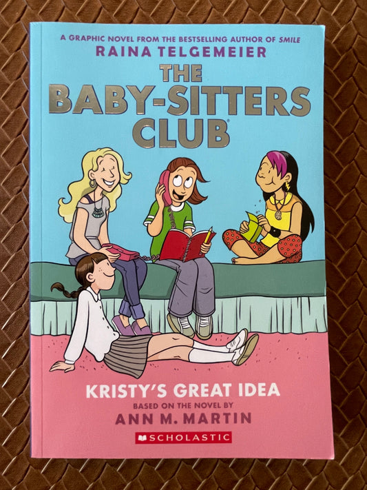 The Baby-Sitters Club Graphic Novel #1: Kristy's Great Idea by Raina Telgemeier, Ann M. Martin