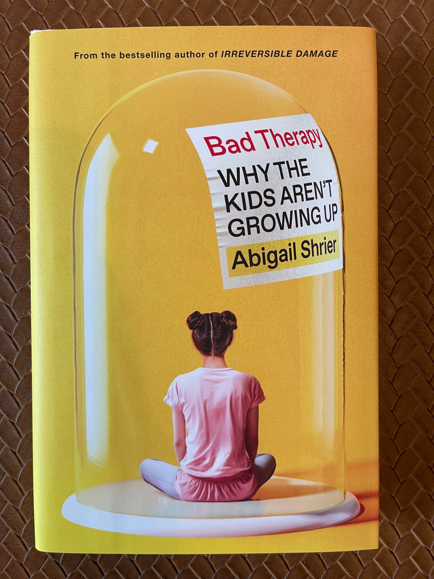Bad Therapy: Why the Kids Aren't Growing Up by Abigail Shrier (Hardcover)