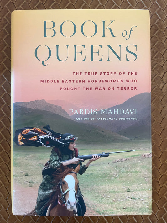 Book of Queens: The True Story of the Middle Eastern Horsewomen Who Fought the War on Terror by Pardis Mahdavi (Hardcover)