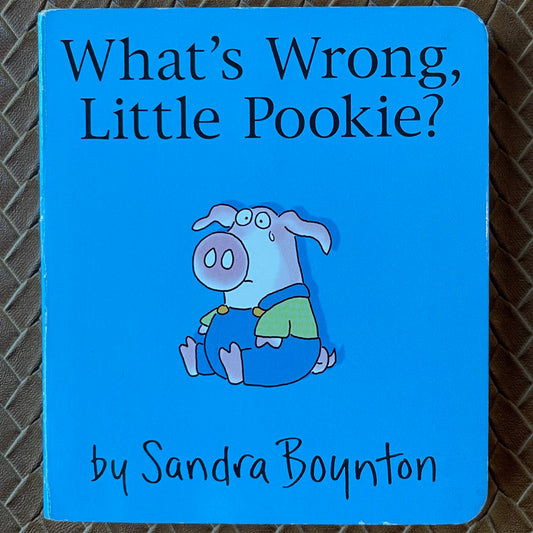 What's Wrong, Little Pookie? by Sandra Boynton