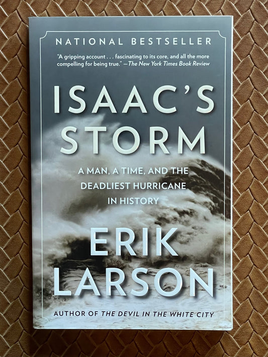 Isaac’s Storm: A Man, a Time, and the Deadliest Hurricane in History by Erik Larson
