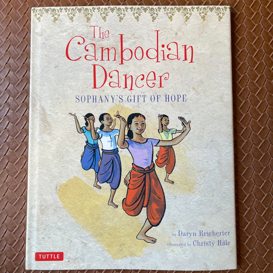 The Cambodian Dancer: Sophany and the Cambodian Dance by Daryn Reicherter, Christy Hale (Illustrations), Bophal Penh (Translation)