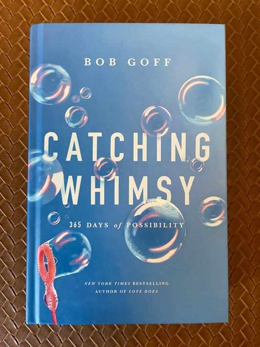 Catching Whimsy: 365 Days of Possibility by Bob Goff (Hardcover)