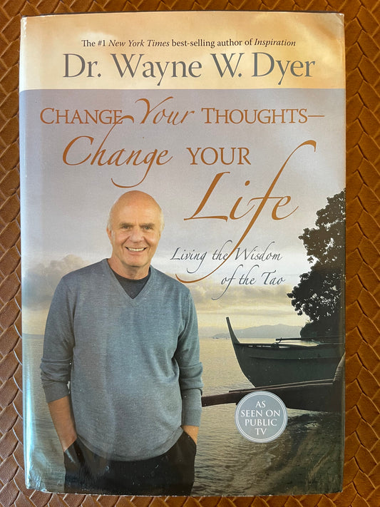 Change Your Thoughts - Change Your Life by Wayne W. Dyer