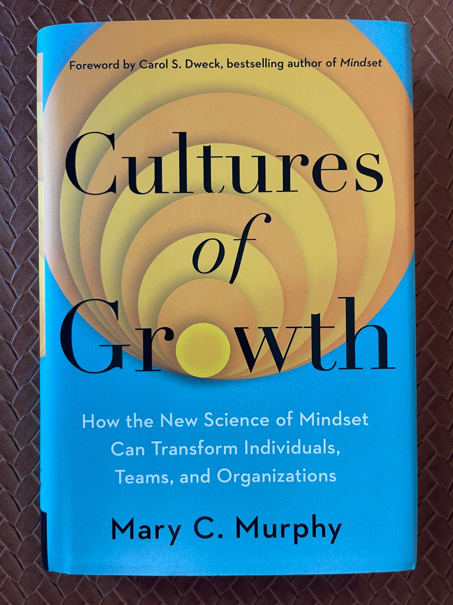 Cultures of Growth: How the New Science of Mindset Can Transform Individuals, Teams, and Organizations by Mary C. Murphy Ph.D., Carol Dweck (Hardcover)
