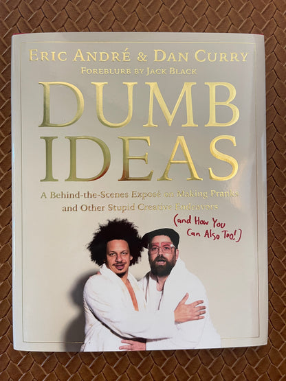 Dumb Ideas: A Behind-the-Scenes Exposé on Making Pranks and Other Stupid Creative Endeavors (and How You Can Also Too!) by Eric Andre, Dan Curry (Hardcover)