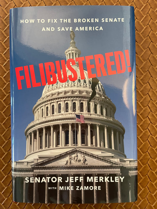 Filibustered!: How to Fix the Broken Senate and Save America by Jeff Merkley, Mike Zamore (Hardcover)