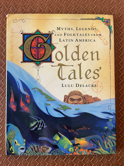 Golden Tales: Myths and Legends from Latin America by Lulu Delacre (Hardcover)