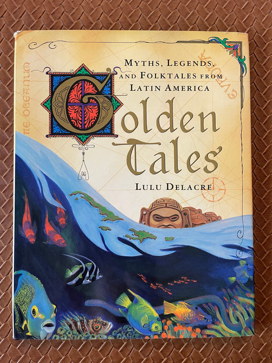 Golden Tales: Myths and Legends from Latin America by Lulu Delacre (Hardcover)