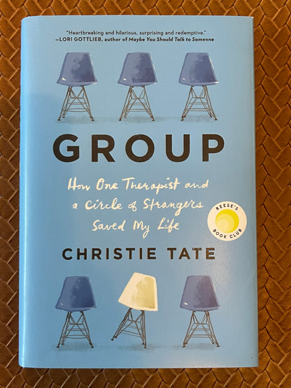 Group: How One Therapist and a Circle of Strangers Saved My Life by Christie Tate (Hardcover)