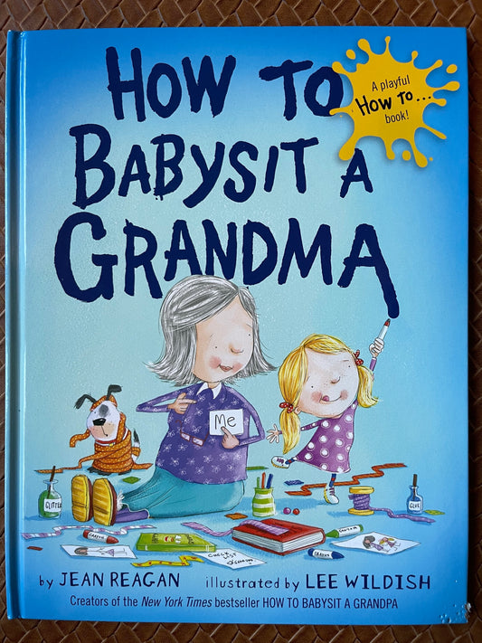 How to Babysit a Grandma by Jean Reagan, Lee Wildish (Illustrator)