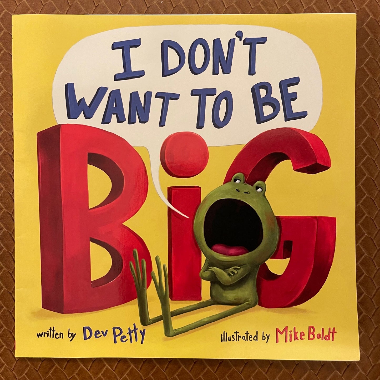 I Don't Want to Be Big (I Don't Want to Be a Frog) by Dev Petty, Mike Boldt (Illustrations)