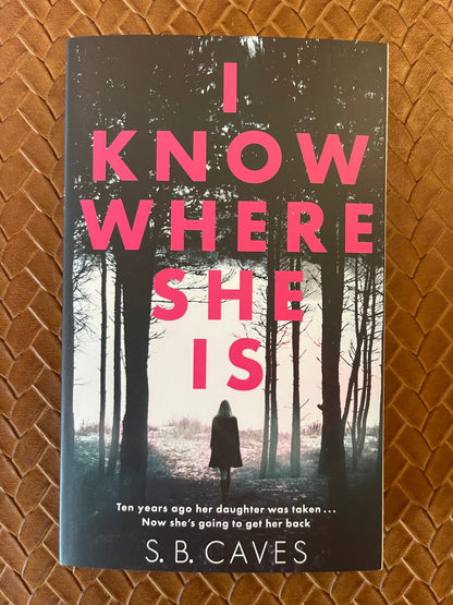 I Know Where She Is by S. B. Caves (Paperback)