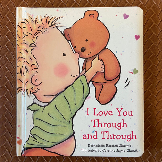 I Love You Through and Through by Bernadette Rossetti-Shustak, Caroline Jayne Church (Illustrator)