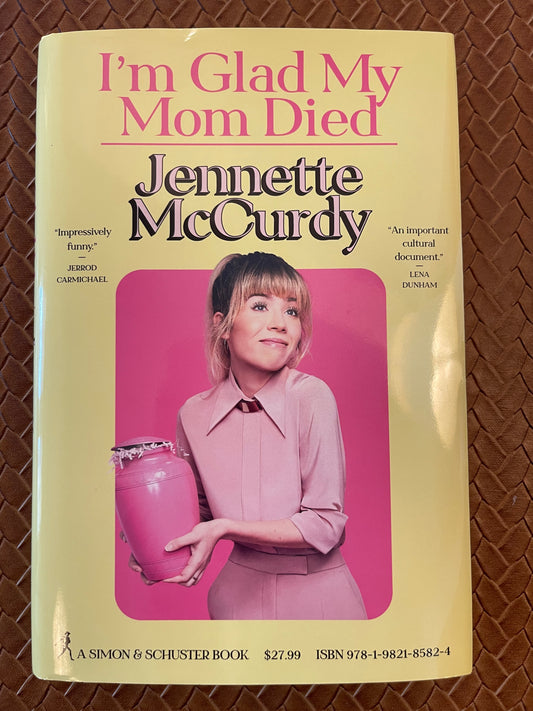 I'm Glad My Mom Died by Jennette McCurdy (Hardcover)