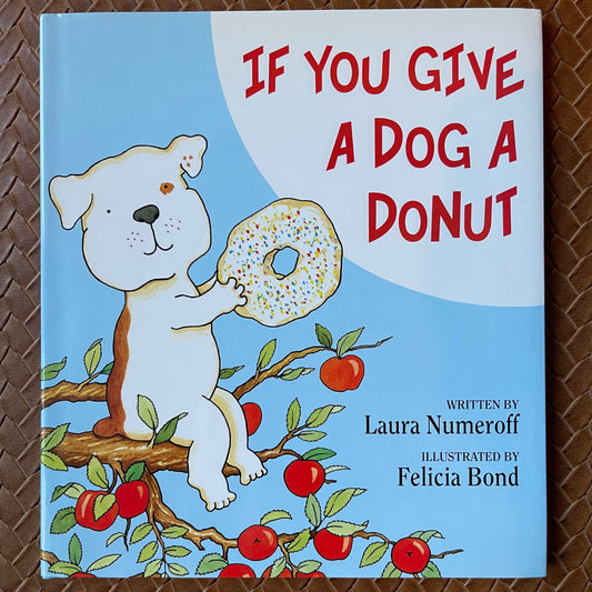 If You Give a Dog a Donut (If You Give…) by Laura Joffe Numeroff, Felicia Bond (Illustrator)