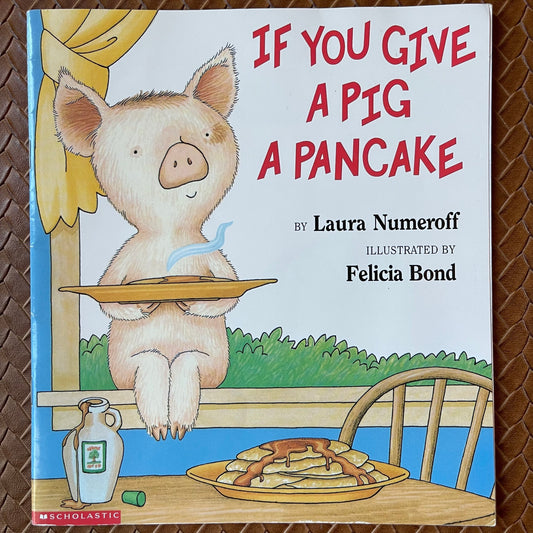 If You Give a Pig a Pancake (If You Give…#3) by Laura Joffe Numeroff, Felicia Bond (Paperback)