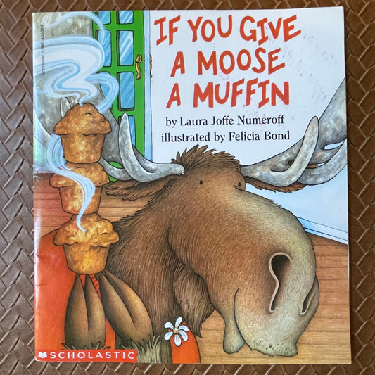 If You Give a Moose a Muffin (If You Give…#2) by Laura Joffe Numeroff, Felicia Bond (Illustrator)