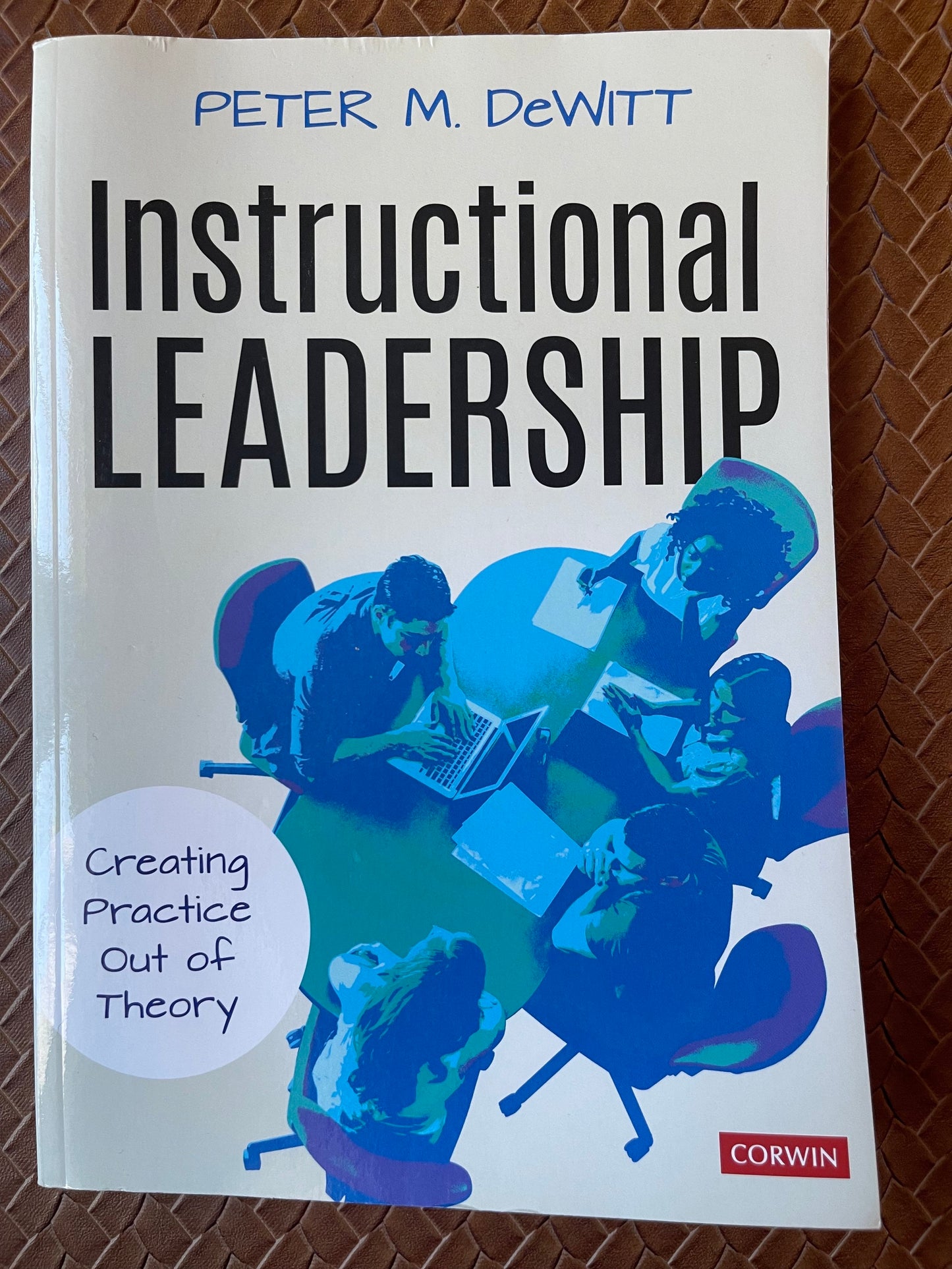 Instructional Leadership: Creating Practice Out of Theory by Peter M DeWitt