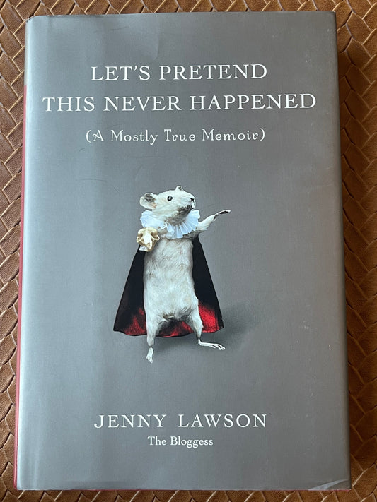 Let's Pretend This Never Happened: (A Mostly True Memoir) by Jenny Lawson