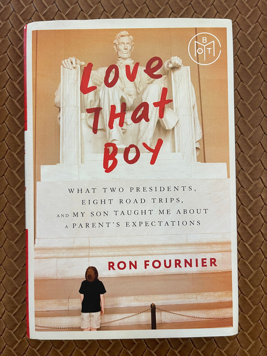 Love That Boy: What Two Presidents, Eight Road Trips, and My Son Taught Me About a Parent's Expectations by Ron Fournier (Hardcover)