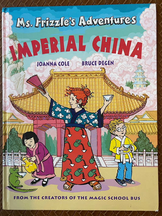 Ms. Frizzle's Adventures: Imperial China (Ms. Frizzle's Adventures) by Joanna Cole, Bruce Degen (Illustrator)