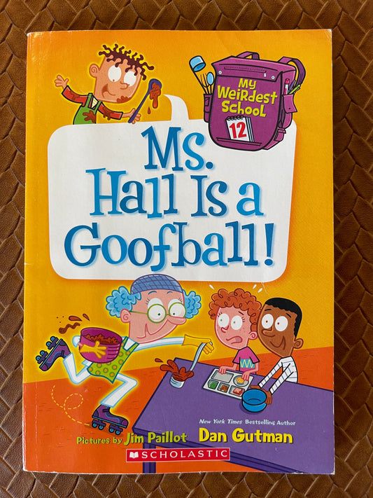 Ms. Hall Is a Goofball! (My Weirdest School #12) by Jim Paillot (Illustrator), Dan Gutman