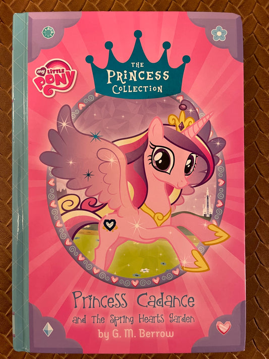 My Little Pony: Princess Cadance and the Spring Hearts Garden (The Princess Collection #3) by G.M. Berrow