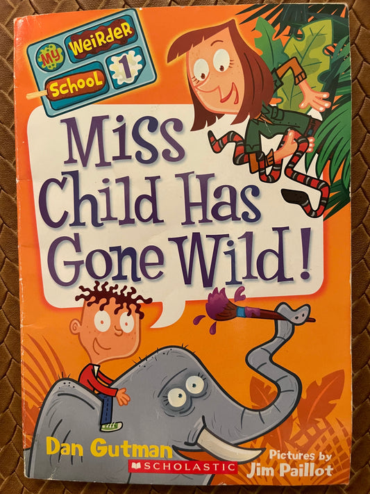 Miss Child Has Gone Wild! (My Weirder School #1) by Dan Gutma , Jim Paillot (Illustrator)