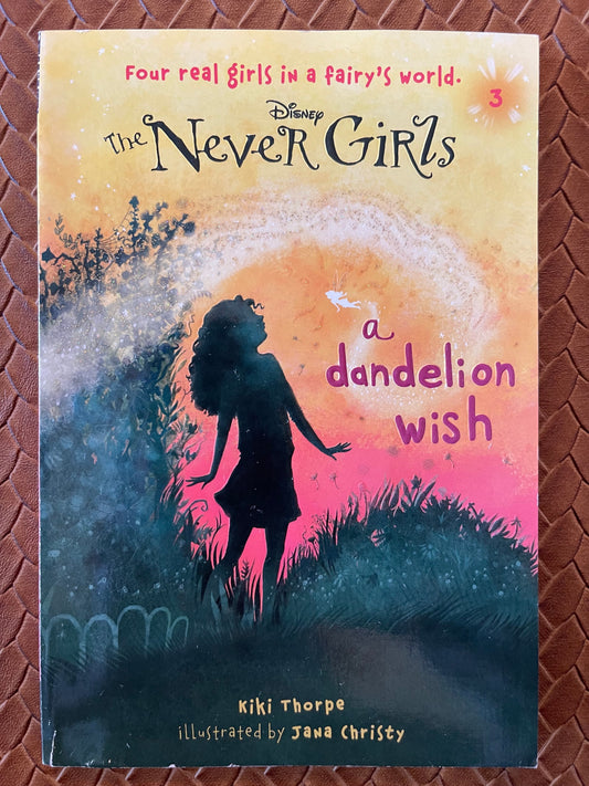 A Dandelion Wish (Disney Fairies: The Never Girls #3) by Kiki Thorpe, Jana Christy (Illustrator)