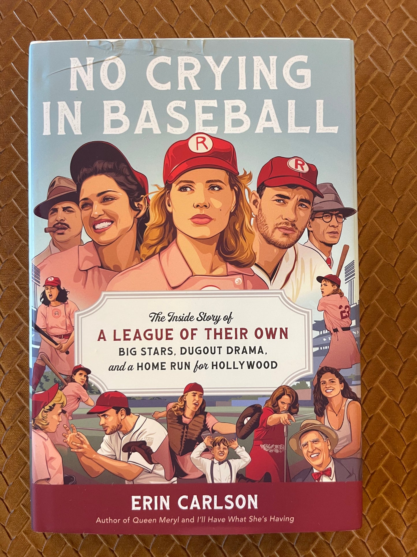 No Crying in Baseball: The Inside Story of A League of Their Own: Big Stars, Dugout Drama, and a Home Run for Hollywood by Erin Carlson (Hardcover)