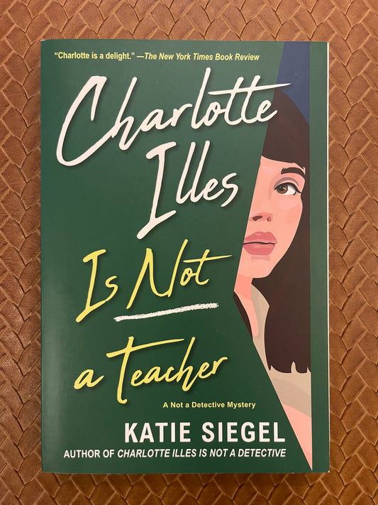 Not a Detective Mysteries #2: Charlotte Illes Is Not a Teacher by Katie Siegel (Paperback)