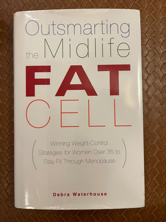 Outsmarting the Midlife Fat Cell by Debra Waterhouse (Hardcover)